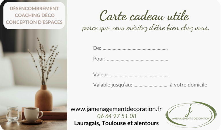 Désencombrement, aménagement et décoration intérieure à Toulouse - Carte cadeau utile Offrez une carte cadeau J. Aménagement & Décoration à un proche pour désencombrer, aménager ou décorer sa maison à Toulouse.